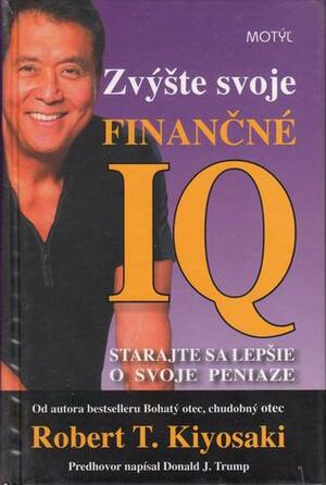 Zvýšte svoje finančné IQ by Robert T. Kiyosaki