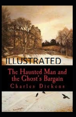 The Haunted Man and the Ghost's Bargain Illustrated by Charles Dickens