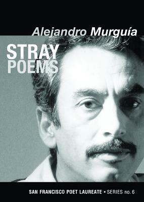 Stray Poems by Alejandro Murguía