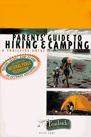 Parents' Guide to Hiking & Camping: A Trailside Guide by Alice Cary