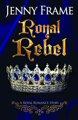 Royal Rebel by Jenny Frame