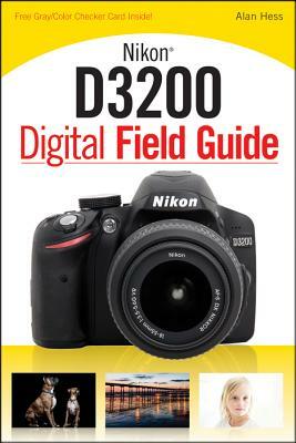 Nikon D3200 Digital Field Guide by Alan Hess