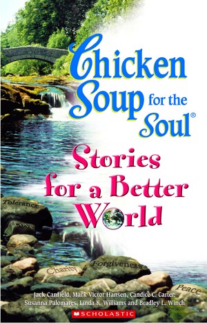 Chicken Soup For The Soul: Stories For A Better World by Linda K. Williams, Susanna Palomares, Mark Victor Hansen, Bradley L. Winch, Jack Canfield, Candice C. Carter