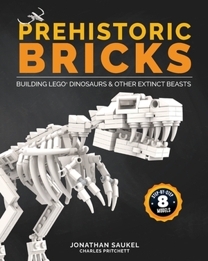 Prehistoric Bricks: Building LEGO Dinosaurs & Other Extinct Beasts by Charles Pritchett, Jonathan Saukel