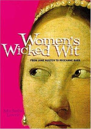 Women's Wicked Wit: From Jane Austen to Roseanne Barr by Michelle Lovric, Michelle Lovric