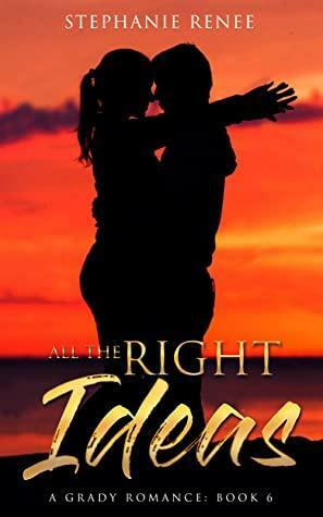 All the Right Ideas by Stephanie Renee