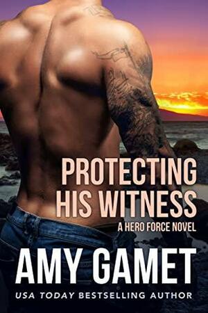 Protecting his Witness: A Second Chance Military Romance by Amy Gamet