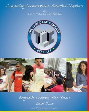 Compelling Conversations: 11 Selected Chapters on Timeless Topics for the Language Company Students - Level 2 by Eric H. Roth, Toni Aberson