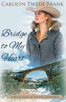 Bridge to My Heart by Carolyn Twede Frank