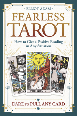 Fearless Tarot: How to Give a Positive Reading in Any Situation by Elliot Adam