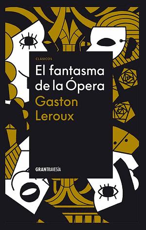 El Fantasma de la Ópera by Gaston Leroux