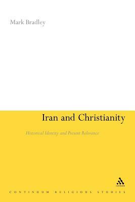 Iran and Christianity: Historical Identity and Present Relevance by Mark Bradley