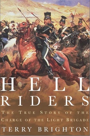 Hell Riders: The True Story of the Charge of the Light Brigade by Terry Brighton