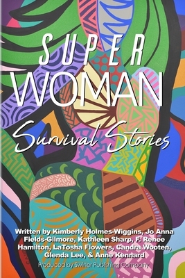 Superwoman Survival Stories by Candra Wooten, Kathleen Sharp, Latosha Flowers