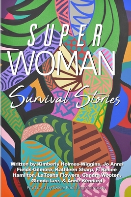 Superwoman Survival Stories by Latosha Flowers, Kathleen Sharp, Candra Wooten