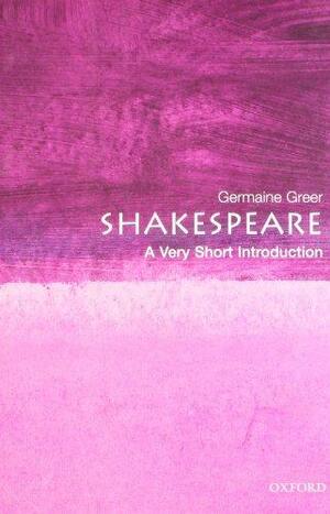 Shakespeare: A Very Short Introduction by Germaine Greer