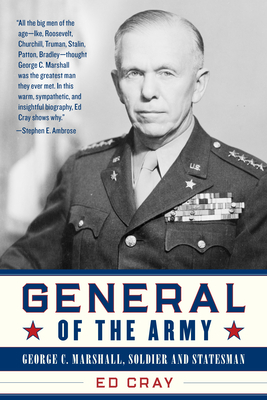 General of the Army: George C. Marshall, Soldier and Statesman by Ed Cray