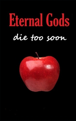 Eternal Gods Die Too Soon by Beka Modrekiladze