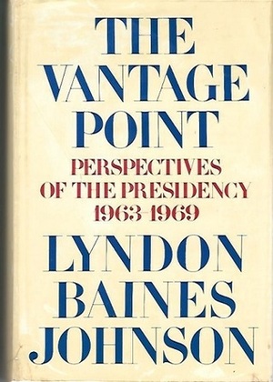 The Vantage Point: Perspectives of the Presidency 1963-1969. by Lyndon B. Johnson