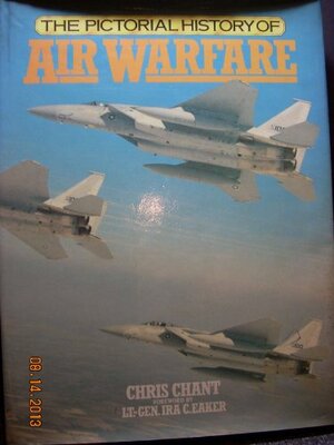 The Pictorial History Of Air Warfare by Christopher Chant