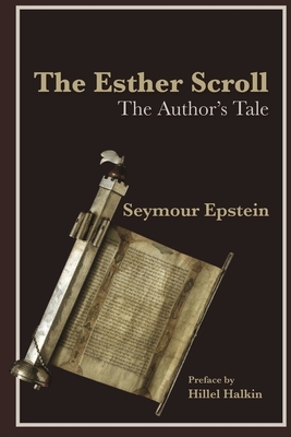 The Esther Scroll: The Author's Tale by Seymour Epstein