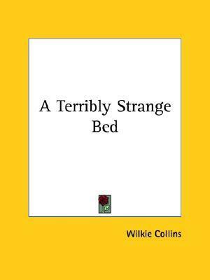 A Terribly Strange Bed by Wilkie Collins