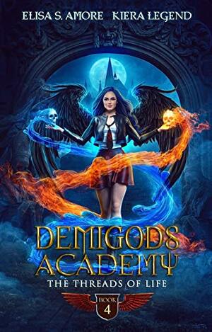 Demigods Academy - Book 4: The Threads Of Life by Elisa S. Amore, Kiera Legend