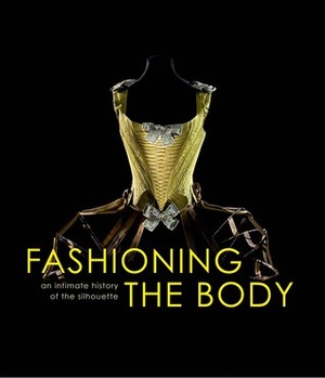 Fashioning the Body: An Intimate History of the Silhouette by Denis Bruna