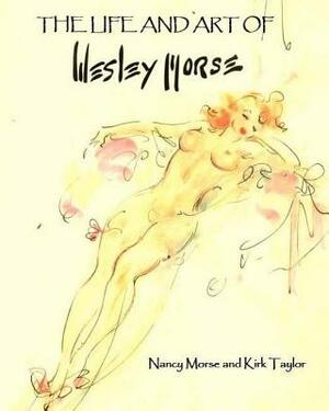 The Life and Art of Wesley Morse by Nancy Morse