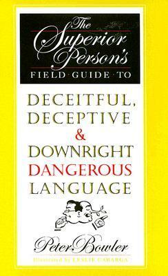 The Superior Person's Field Guide to Deceitful, Deceptive & Downright Dangerous Language by Peter Bowler