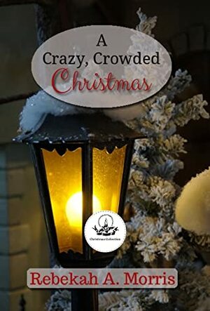 A Crazy, Crowded Christmas by Rebekah A. Morris