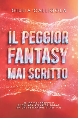 Il peggior fantasy mai scritto by Giulia Calligola