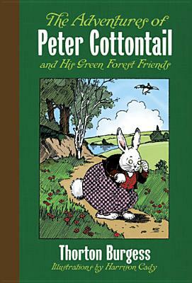The Adventures of Peter Cottontail and His Green Forest Friends by Thornton W. Burgess, Harrison Cady