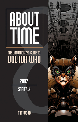 About Time 8: The Unauthorized Guide to Doctor Who (Series 3) by Tat Wood, Dorothy Ail