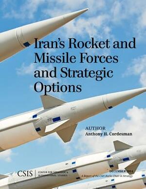 Iran's Rocket and Missile Forces and Strategic Options by Anthony H. Cordesman