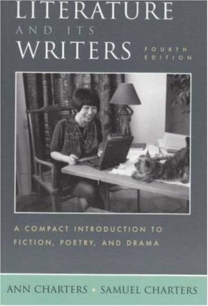 Literature and Its Writers: A Compact Introduction to Fiction, Poetry, and Drama by Ann Charters