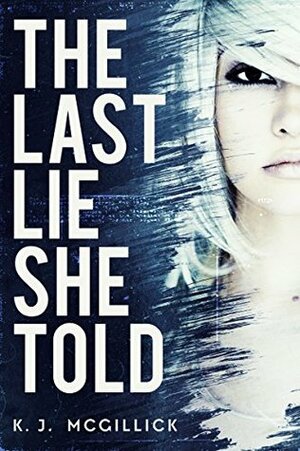 The Last Lie She Told by K.J. McGillick