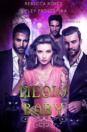 Meow, Baby by Rebecca Royce, Ripley Proserpina