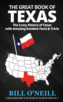 The Great Book of Texas: The Crazy History of Texas with Amazing Random Facts & Trivia by Bill O'Neill