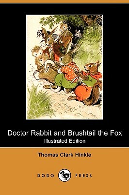 Doctor Rabbit and Brushtail the Fox (Illustrated Edition) (Dodo Press) by Thomas Clark Hinkle