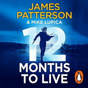 12 Months to Live by Mike Lupica, James Patterson