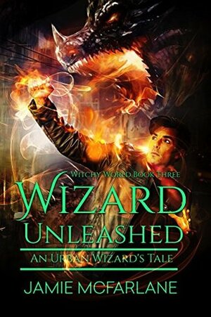 Wizard Unleashed: An Urban Wizard's Tale by Jamie McFarlane