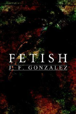 Fetish by J.F. Gonzalez