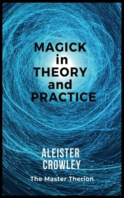 Magick in Theory and Practice by Aleister Crowley