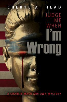 Judge Me When I'm Wrong by Cheryl A. Head