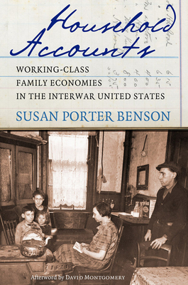 Household Accounts: Working-Class Family Economies in the Interwar United States by Susan Porter Benson
