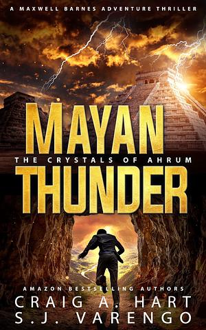 Mayan Thunder: The Crystals of Ahrum by S.J. Varengo, Craig A. Hart, Craig A. Hart
