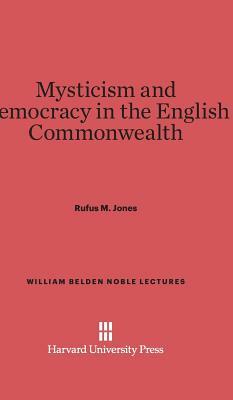 Mysticism and Democracy in the English Commonwealth by Rufus M. Jones