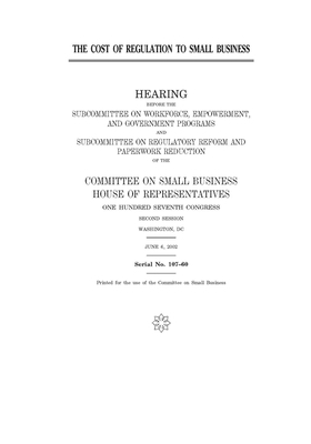 The cost of regulation to small business by United States House of Representatives, Committee on Small Business (house), United State Congress