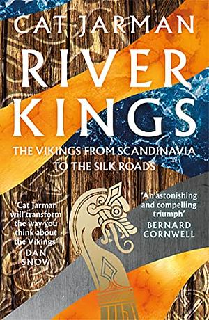 River Kings: the Vikings from Scandinavia to the Silk Roads by Cat Jarman